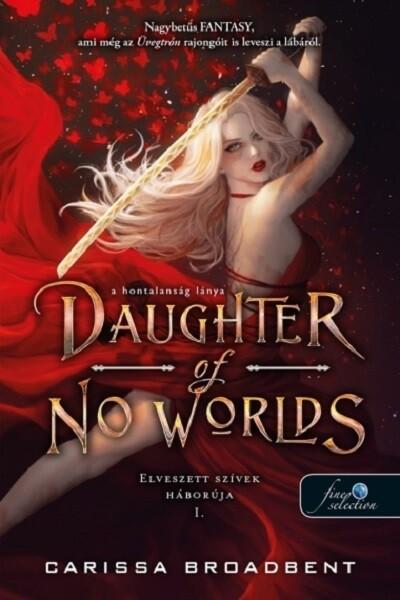 Daughter of No Worlds - A hontalanság lánya - Elveszett szívek háborúja 1.