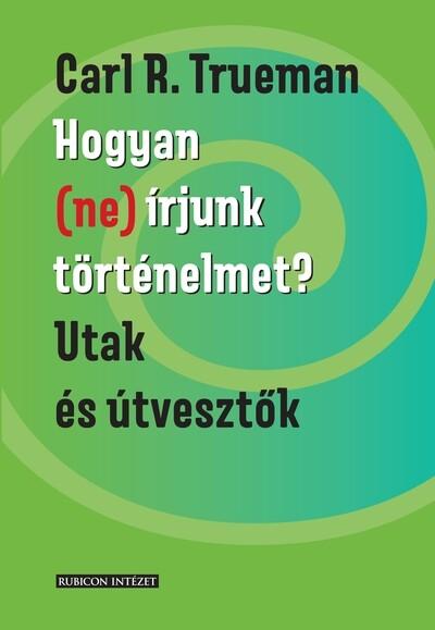 Hogyan (ne) írjunk történelmet? - Utak és útvesztők Hogyan (ne) írjunk történelmet? - Utak és útvesztők