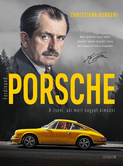 Ferdinand Porsche - A zseni, aki mert nagyot álmodni Ferdinand Porsche - A zseni, aki mert nagyot álmodni