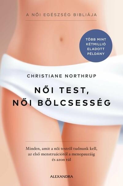 Női test, női bölcsesség - Minden, amit a női testről tudnunk kell - az első menstruációtól a menopauzáig és azon túl