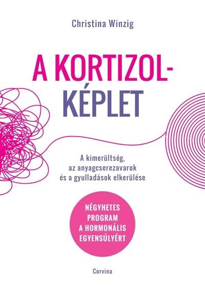 A kortizolképlet - A kimerültség, az anyagcserezavarok és a gyulladások elkerülése - Négyhetes program a hormonális egyensúlyért A kortizolképlet - A kimerültség, az anyagcserezavarok és a gyulladások elkerülése - Négyhetes program a hormonális egyensúlyért