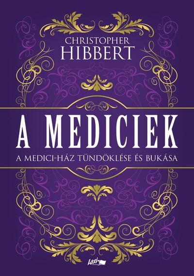 A Mediciek - A Medici-ház tündöklése és bukása A Mediciek - A Medici-ház tündöklése és bukása