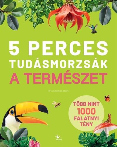 5 perces tudásmorzsák - A természet - Több mint 1000 falatnyi tény 5 perces tudásmorzsák - A természet - Több mint 1000 falatnyi tény