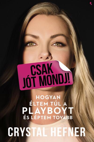 Csak jót mondj! - Hogyan éltem túl a Playboyt, és léptem tovább