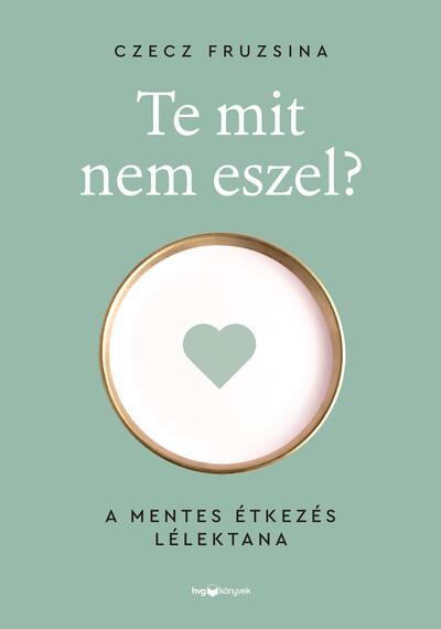 Te mit nem eszel? - A mentes étkezés lélektana