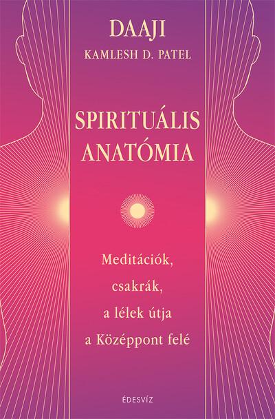 Spirituális anatómia - Meditációk, csakrák, a lélek útja a Középpont felé