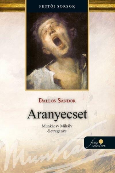 Aranyecset - Munkácsy Mihály életregénye 2. (új kiadás) Aranyecset - Munkácsy Mihály életregénye 2. (új kiadás)