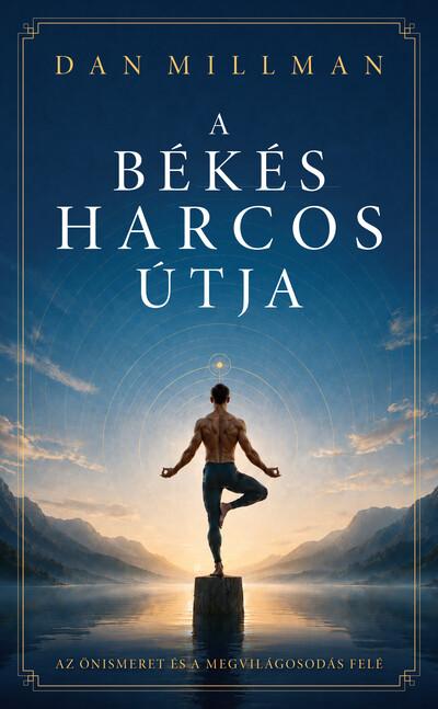 A békés harcos útja - az önismeret és a megvilágosodás felé (új kiadás). A békés harcos útja - az önismeret és a megvilágosodás felé (új kiadás).