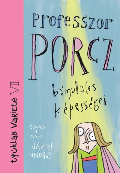 Professzor Porcz bámulatos képességei Professzor Porcz bámulatos képességei