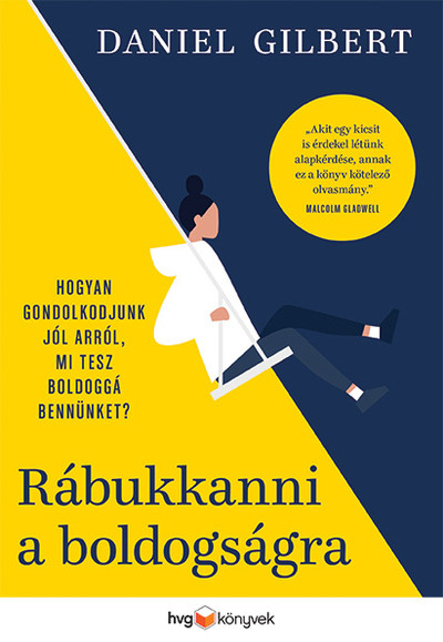 Rábukkanni a boldogságra - Hogyan gondolkodjunk jól arról, mi tesz boldoggá bennünket?