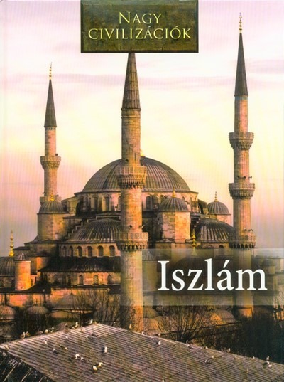 Iszlám - Nagy civilizációk 11.