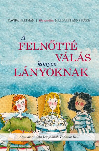 A felnőtté válás könyve lányoknak - Amit az autista lányoknak tudniuk kell! A felnőtté válás könyve lányoknak - Amit az autista lányoknak tudniuk kell!