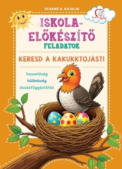 Iskola-előkészítő feladatok - Keresd a kakukktojást! - Hasonlóság - különbség - összefüggéslátás - Tudatos Szülő