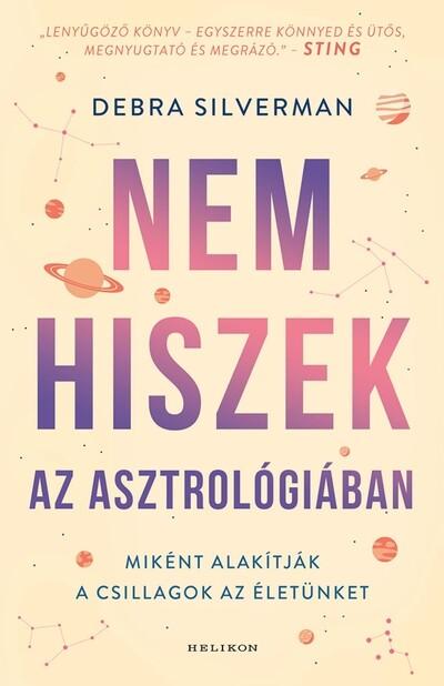 Nem hiszek az asztrológiában - Hogyan alakítják a csillagok az életünket Nem hiszek az asztrológiában - Hogyan alakítják a csillagok az életünket