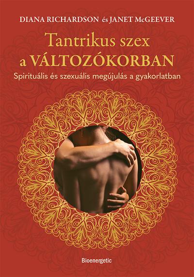 Tantrikus szex a változókorban - Spirituális és szexuális megújulás a gyakorlatban