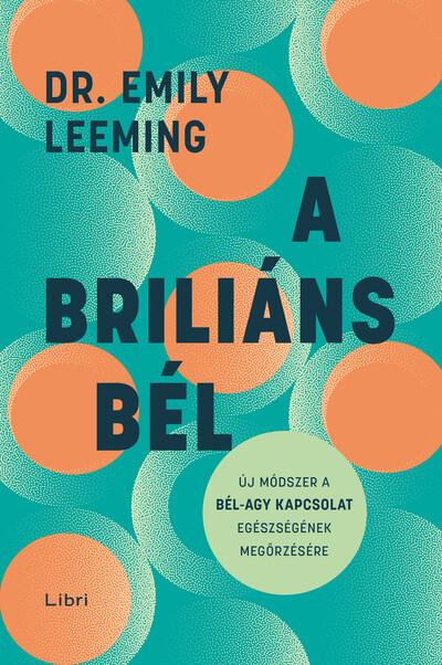 A briliáns bél - Új módszer a bél–agy kapcsolat egészségének megőrzésére