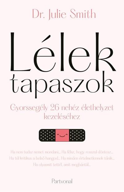 Lélektapaszok - Gyorssegély 26 nehéz élethelyzet kezeléséhez Lélektapaszok - Gyorssegély 26 nehéz élethelyzet kezeléséhez