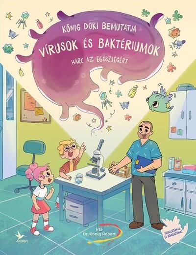 Vírusok és baktériumok - Harc az egészségért - Kőnig doki bemutatja Vírusok és baktériumok - Harc az egészségért - Kőnig doki bemutatja