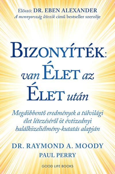 Bizonyíték: van élet az élet után - Megdöbbentő eredmények a túlvilági élet létezéséről öt évtizednyi halálközeliélmény-kutatás