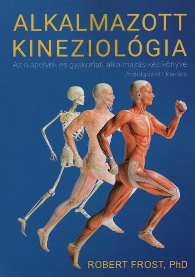 Alkalmazott Kineziológia - Az Alkalmazott kineziológia alapelveinek és gyakorlati alkalmazásának kézikönyve