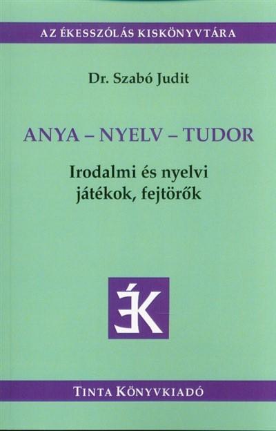 Anya-nyelv-tudor /Irdalmi és nyelvi játékok, fejtörők Anya-nyelv-tudor /Irdalmi és nyelvi játékok, fejtörők