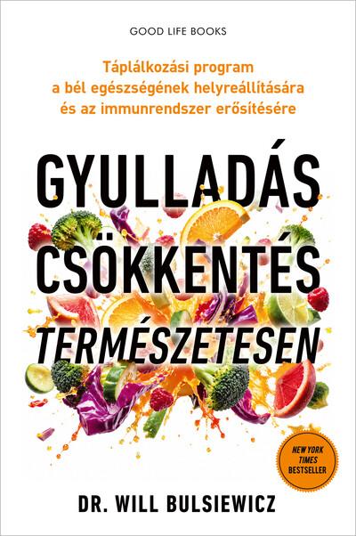 Gyulladáscsökkentés természetesen - Táplálkozási program a bél egészségének helyreállítására és az immunrendszer erősítésére