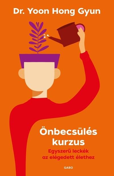 Önbecsülés kurzus - Egyszerű leckék az elégedett élethez Önbecsülés kurzus - Egyszerű leckék az elégedett élethez
