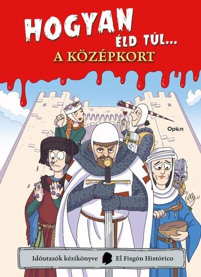 Hogyan éld túl... a középkort - Időutazók kézikönyve-sorozat