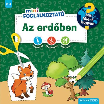 Az erdőben - Mit? Miért? Hogyan? Mini Foglalkoztató Az erdőben - Mit? Miért? Hogyan? Mini Foglalkoztató
