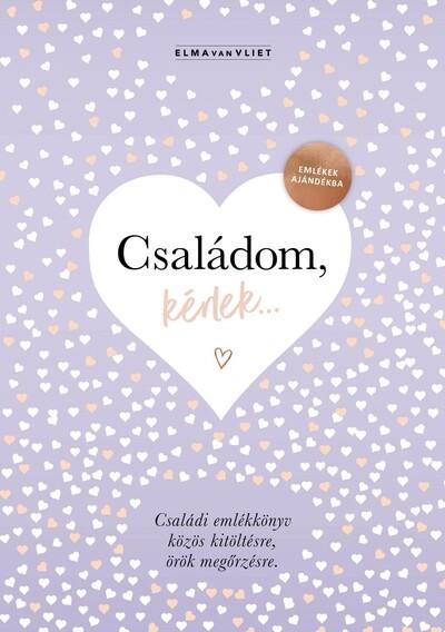 Családom, kérlek... - Emlékek ajándékba. Családi emlékkönyv közös kitöltésre, örök megőrzésre Családom, kérlek... - Emlékek ajándékba. Családi emlékkönyv közös kitöltésre, örök megőrzésre