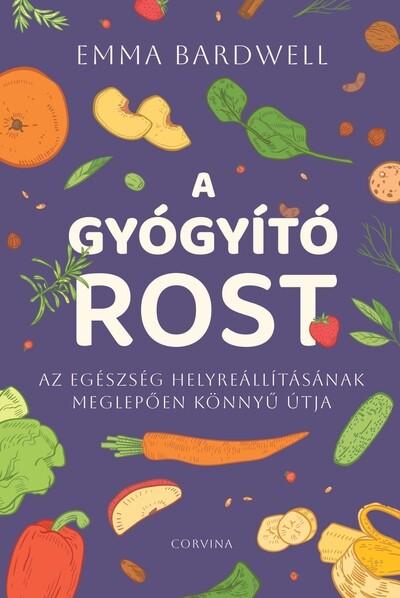 A gyógyító rost - Az egészség helyreállításának meglepően könnyű útja A gyógyító rost - Az egészség helyreállításának meglepően könnyű útja