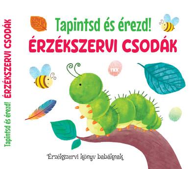 Érzékszervi csodák - Tapintsd és érezd! Érzékszervi csodák - Tapintsd és érezd!