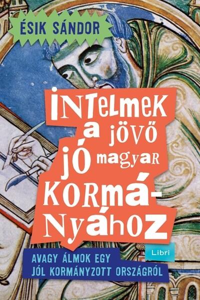 Intelmek a jövő jó magyar kormányához - Avagy álmok egy jól kormányzott országról