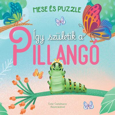 Így születik a PILLANGÓ - Mese és puzzle Így születik a PILLANGÓ - Mese és puzzle