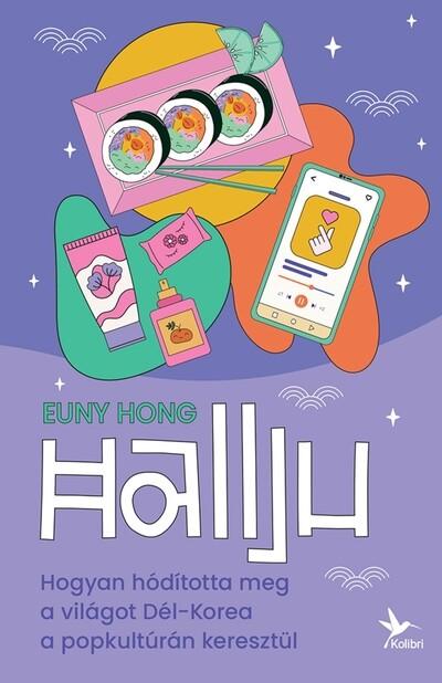 Hallju - Hogyan hódította meg a világot Dél-Korea a popkultúrán keresztül Hallju - Hogyan hódította meg a világot Dél-Korea a popkultúrán keresztül