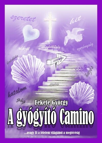 A gyógyító Camino avagy Út a félelem világából a megtérésig