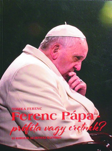 Ferenc Pápa – próféta vagy eretnek