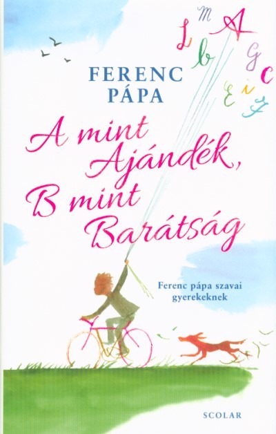 A mint Ajándék, B mint Barátság - Ferenc pápa szavai gyerekeknek