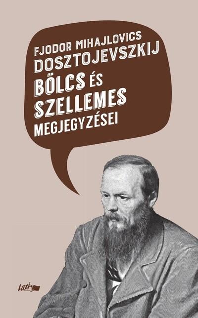 Fjodor Mihajlovics Dosztojevszkij bölcs és szellemes megjegyzései Fjodor Mihajlovics Dosztojevszkij bölcs és szellemes megjegyzései