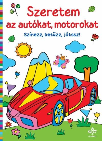 Szeretem az autókat, motorokat - Színezz, betűzz, játssz!