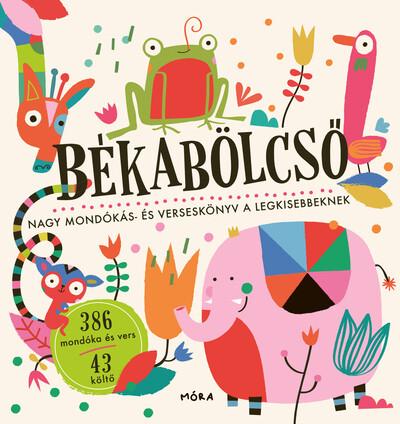 Békabölcső - Nagy mondókás- és verseskönyv a legkisebbeknek Békabölcső - Nagy mondókás- és verseskönyv a legkisebbeknek