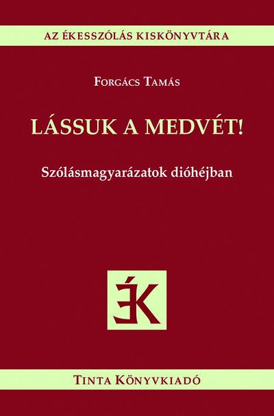 Lássuk a medvét! - Szólásmagyarázatok dióhéjban - Az ékesszólás kiskönyvtára