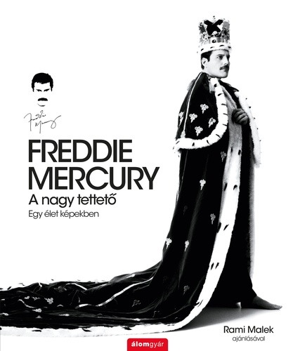 Freddie ​Mercury A nagy tettető – Egy élet képekben