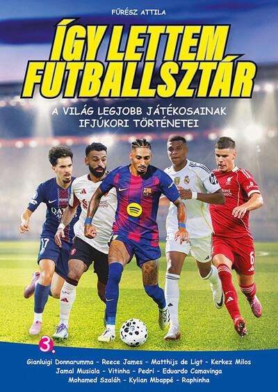 Így lettem futballsztár 3. - A világ legjobb játékosainak ifjúkori történetei Így lettem futballsztár 3. - A világ legjobb játékosainak ifjúkori történetei
