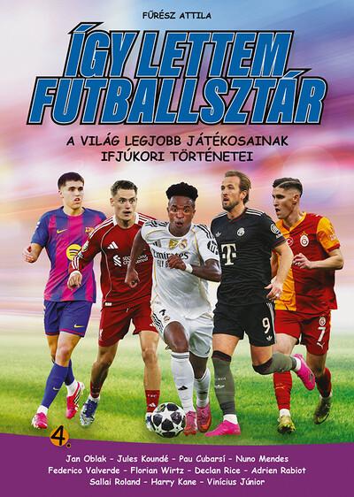 Így lettem futballsztár 4. - A világ legjobb játékosainak ifjúkori történetei Így lettem futballsztár 4. - A világ legjobb játékosainak ifjúkori történetei