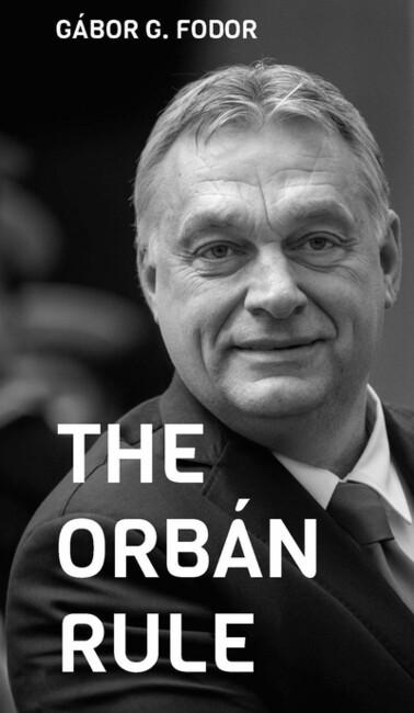 The Orbán Rule - Ten Chapters on the First Ten Years of the Orbán Era