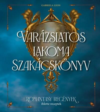 Varázslatos lakoma - Szakácskönyv Varázslatos lakoma - Szakácskönyv