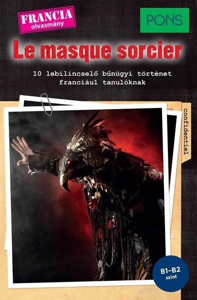 PONS Le masque sorcier - 10 lebilincselő bűnügyi történet franciául tanulóknak PONS Le masque sorcier - 10 lebilincselő bűnügyi történet franciául tanulóknak