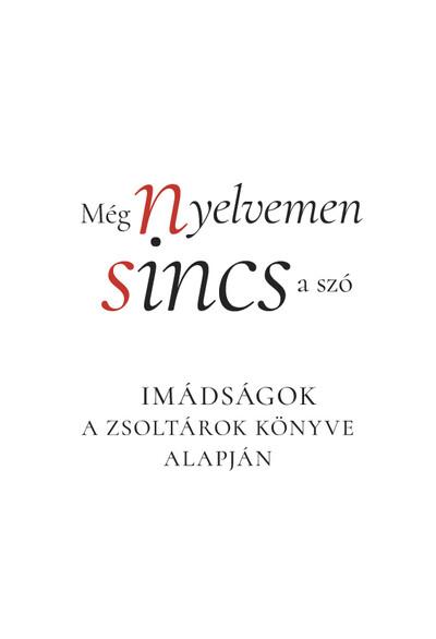 Még nyelvemen sincs a szó - Imádságok a Zsoltárok könyve alapján Még nyelvemen sincs a szó - Imádságok a Zsoltárok könyve alapján