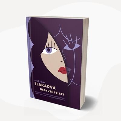 Elakadva negyven felett - Hogyan jussunk ki a csapdákból és találjunk vissza önmagunkhoz az élet második felében